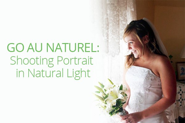 Go Au Naturel: Shooting Portrait in Natural Light