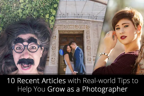 10 Recent Articles with Real-world Tips to Help You Grow as a Photographer