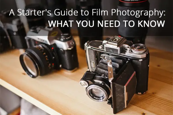 A Starter’s Guide to Film Photography: What You Need to Know
