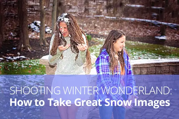Shooting Winter Wonderland: How to Take Great Snow Images