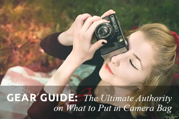 Gear Guide: The Ultimate Authority on What to Put in Camera Bag