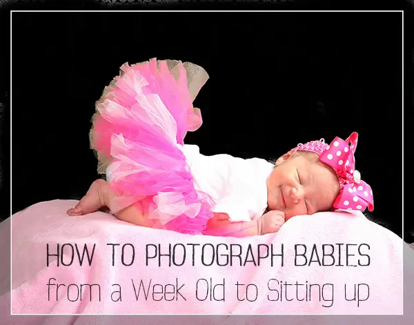 How to Photograph Babies from a Week Old to Sitting up