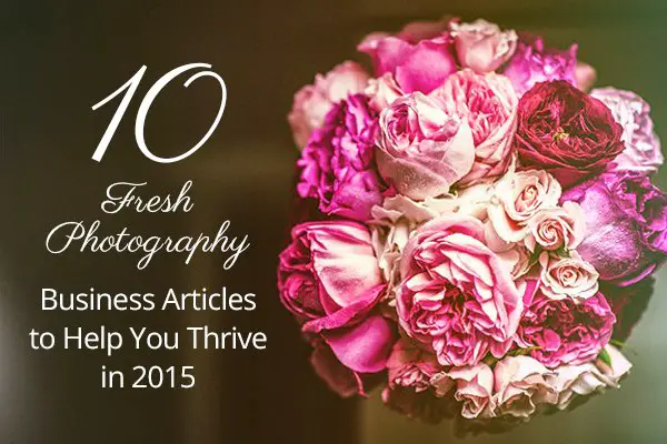 10 Fresh Photography Business Articles to Help You Thrive