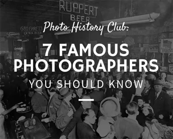 Photo History Club: 7 Famous Photographers You Should Know