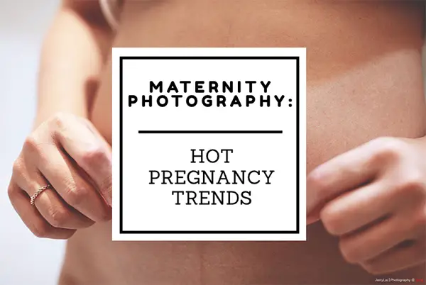 Maternity Photography: Hot Pregnancy Trends