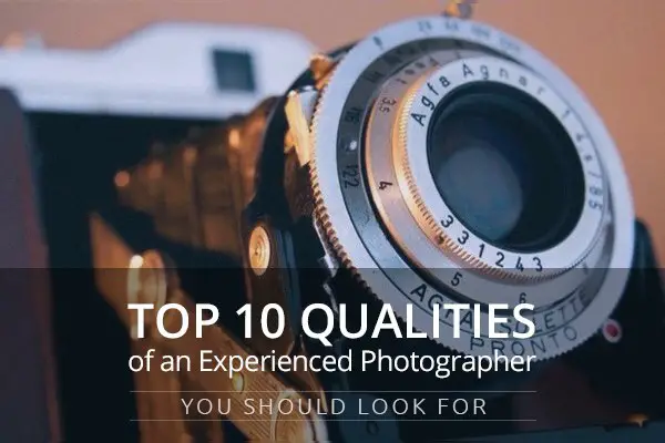 Top 10 Qualities of an Experienced Photographer You Should Look for