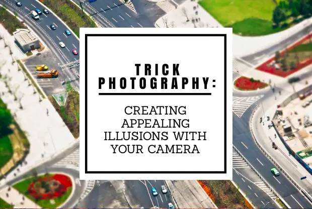 Trick Photography: Creating Appealing Illusions with Your Camera