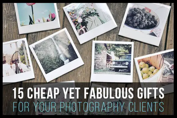 15 Cheap Yet Fabulous Gifts for Your Photography Clients