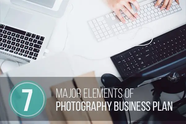 7 Major Elements of Photography Business Plan