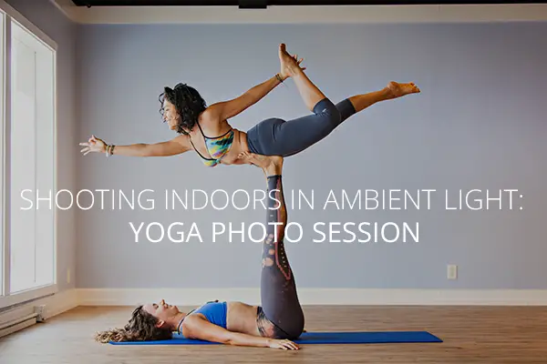 Shooting Indoors in Ambient Light: Yoga Photo Session