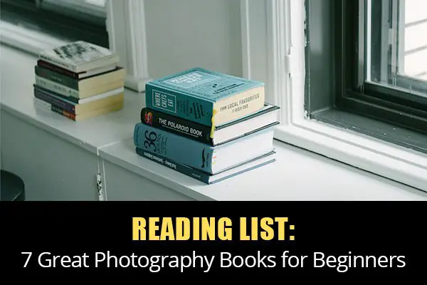 Reading List: 7 Great Photography Books for Beginners