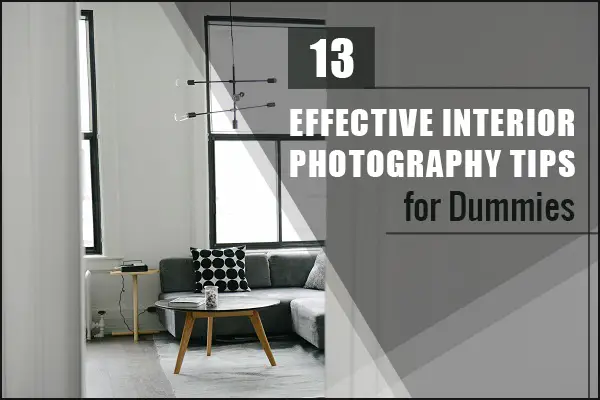 Interior Photography Tips for Dummies