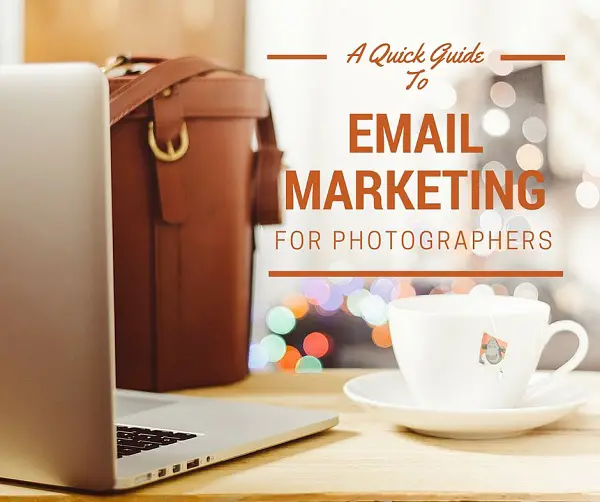 A Quick Guide to Email Marketing for Photographers