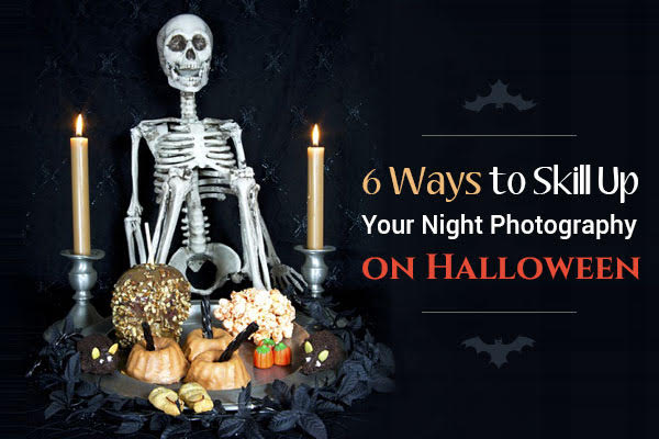 6 Ways to Skill Up Your Night Photography on Halloween