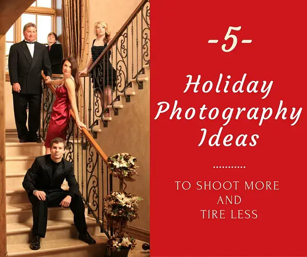 5 Holiday Photography Ideas to Shoot More and Get Less Stress