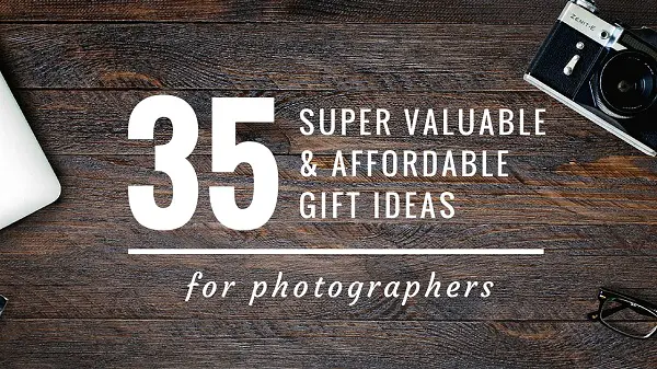 35 Super Valuable and Affordable Gift Ideas for Photographers