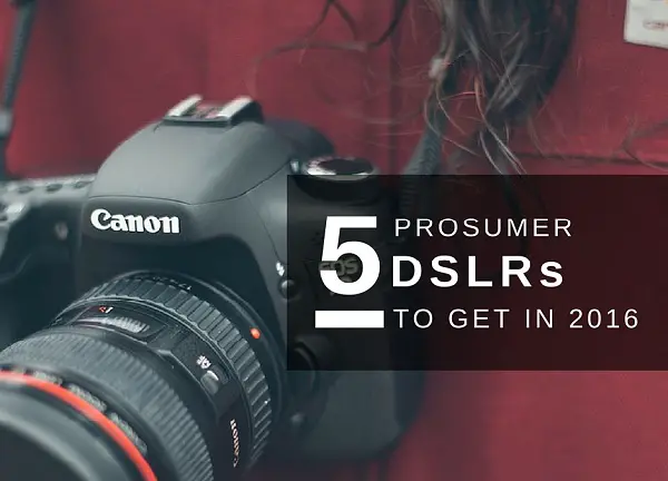 Best Prosumer DSLRs 2016