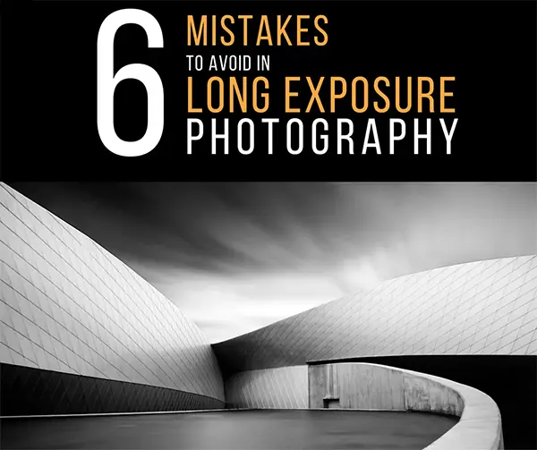 6 Mistakes to Avoid in Long Exposure Photography