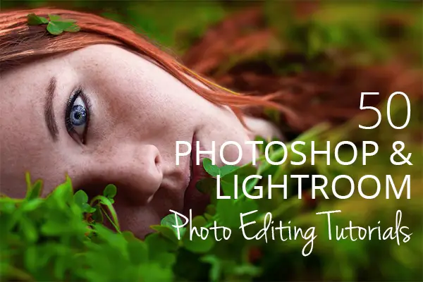 50 Photoshop & Lightroom Photo Editing Tutorials to Enhance Your Images