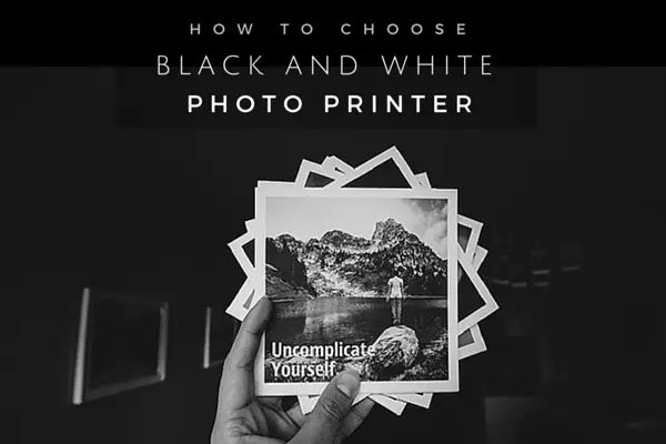 How to Choose the Best Black and White Photo Printer