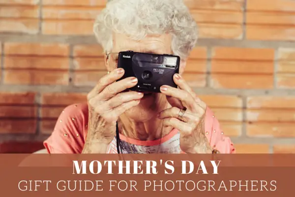20 Awesome Mother’s Day Gifts for Photographers