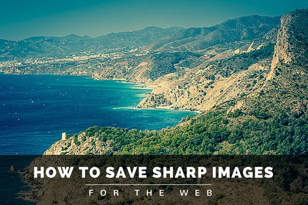 The Secret to Getting Tack Sharp Images for the Web