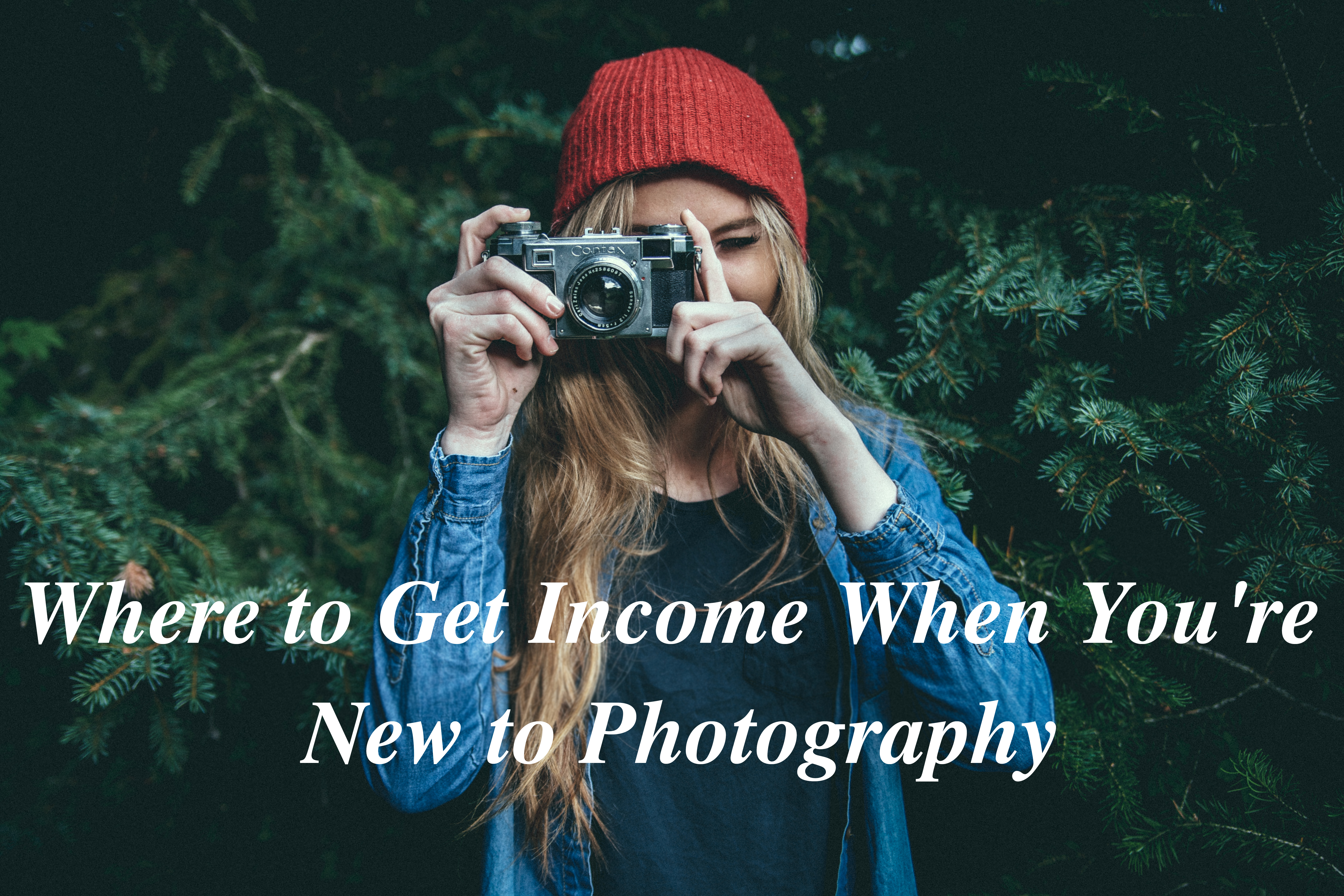 Where to Get Income When You’re New to Photography