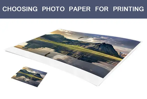 How To Choose Photo Paper for Printing?