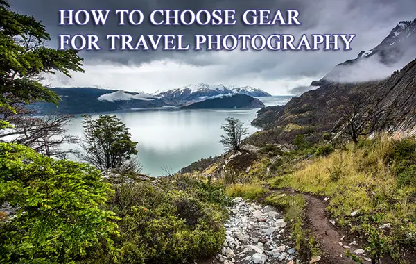 How To Choose Gear For Travel Photography