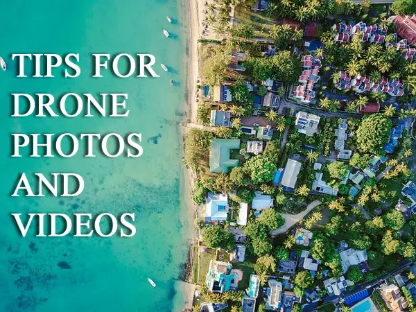 Tips For Drone Photos and Videos