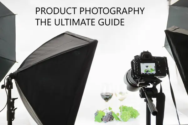 Product Photography: The Ultimate Guide