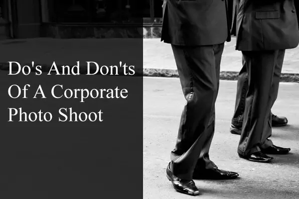Do’s And Don’ts Of A Corporate Photo Shoot