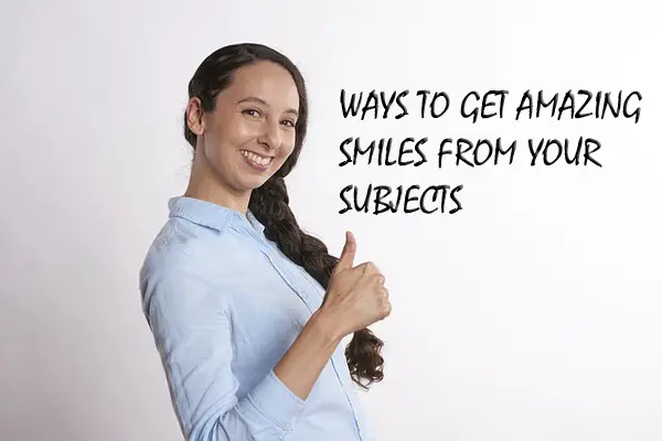 Ways to Get Amazing Smiles from Your Subjects