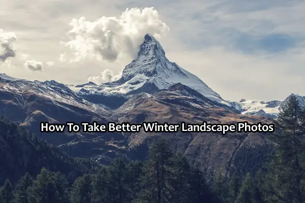 How to Take Better Winter Landscape Photos