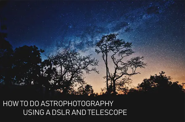 How To Do Astrophotography Using DSLR And Telescope