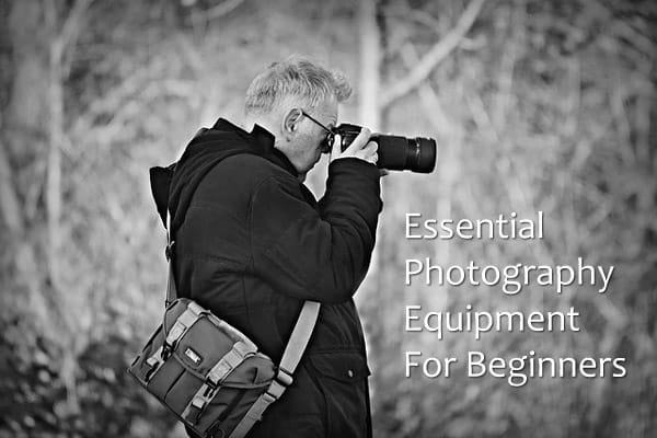 Essential Photography Equipment For Beginners?
