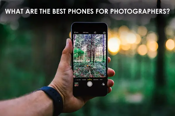 What are the Best Phones for Photographers?
