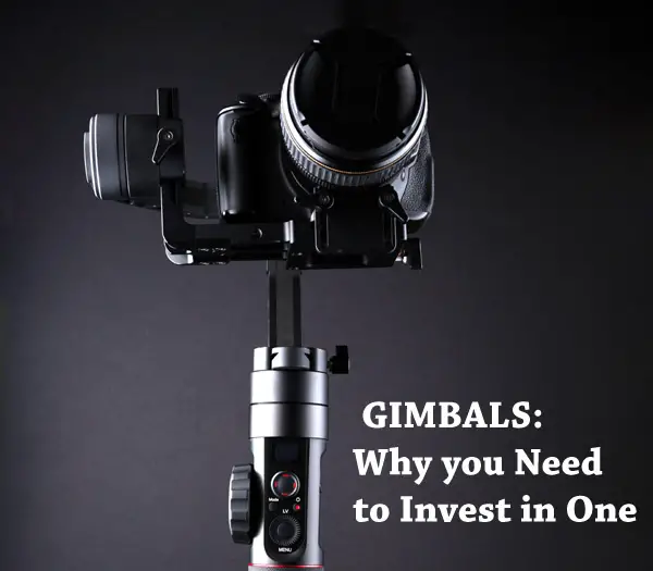 Gimbal Tips And Advice – Why you Need to Invest in One
