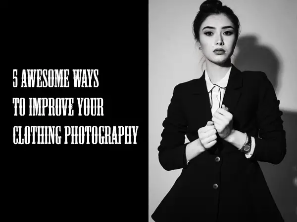5 Awesome Ways to Improve Your Clothing Photography