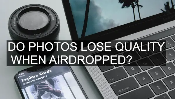 Do Photos Lose Quality When Airdropped?