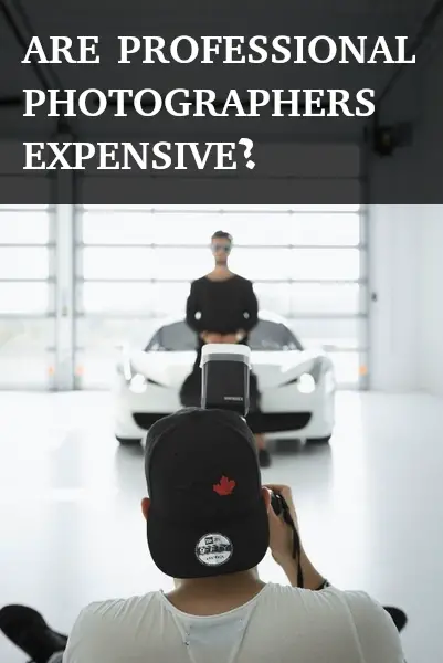 Are Professional Photographers Expensive?