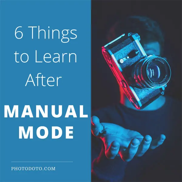 6 Things to Learn After Manual Mode