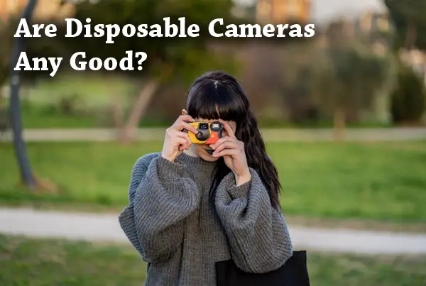 Are Disposable Cameras Any Good?