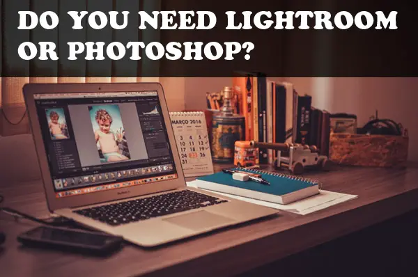 Using Lightroom vs Photoshop: A Quick Reference Comparison