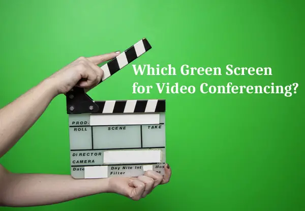 Which Green Screen for Video Conferencing?