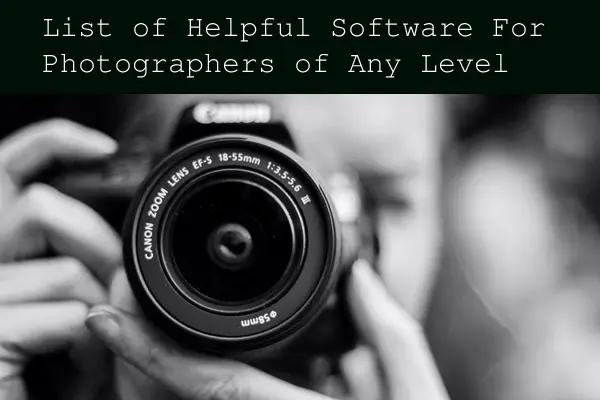 List of Helpful Software For Photographers of Any Level