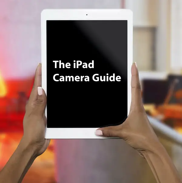 iPad Camera Guide – Where, How, Tips, and More