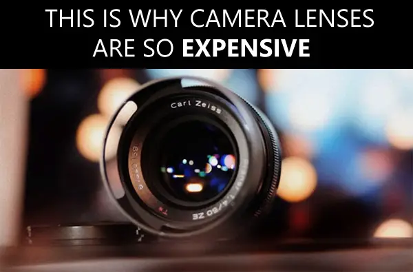 This Is Why Camera Lenses Are Expensive