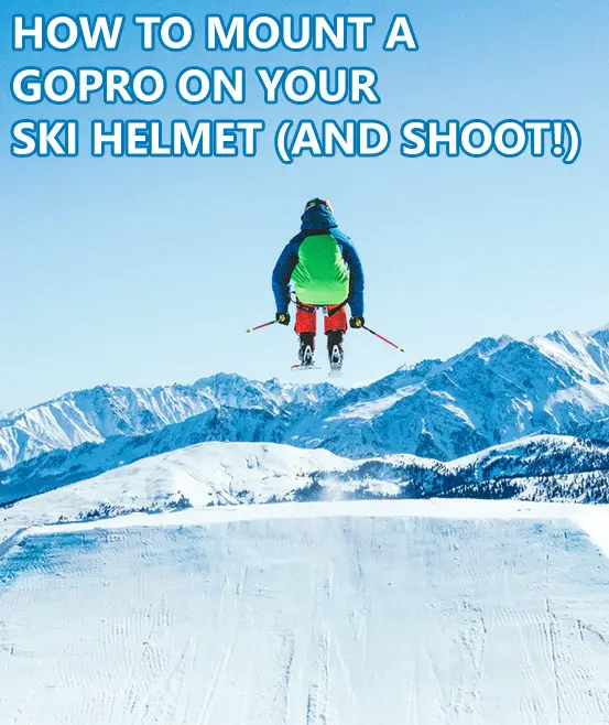 How to Mount Gopro on Your Ski Helmet + Shooting Tips
