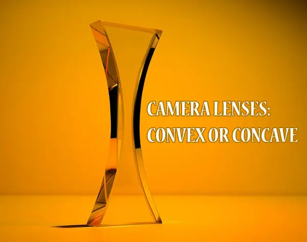 Camera Lens: Convex or Concave Explained